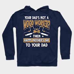 Funny Saying Woodworker Dad Father's Day Gift Hoodie